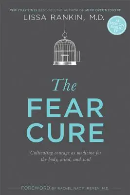 A félelem gyógymódja: A bátorság mint a test, az elme és a lélek gyógyszere - The Fear Cure: Cultivating Courage as Medicine for the Body, Mind, and Soul