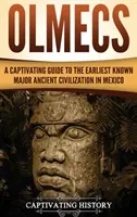 Olmékok: A Captivating Guide to the Earliest Known Major Ancient Civilization in Mexico (Mexikó legkorábbi ismert jelentős ősi civilizációja) - Olmecs: A Captivating Guide to the Earliest Known Major Ancient Civilization in Mexico