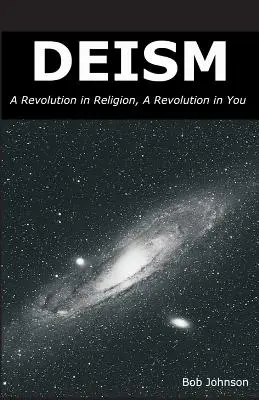 Deizmus: Forradalom a vallásban, forradalom benned - Deism: A Revolution in Religion, a Revolution in You