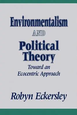 Környezetvédelem és politikai elmélet: Egy ökocentrikus megközelítés felé - Environmentalism and Political Theory: Toward an Ecocentric Approach