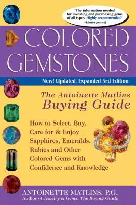 Színes drágakövek 3/E: Antoinette Matlin vásárlási útmutatója - Colored Gemstones 3/E: The Antoinette Matlin's Buying Guide