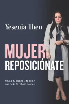 Mujer Reposicionate: Revela tu diseo y no dejes que nada te robe la esencia