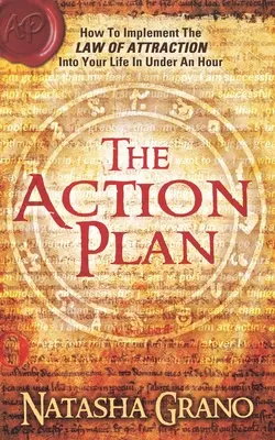 A cselekvési terv: Hogyan valósítsd meg a vonzás törvényét az életedben egy óra alatt - The Action Plan: How to Implement the Law of Attraction into Your Life in Under an Hour