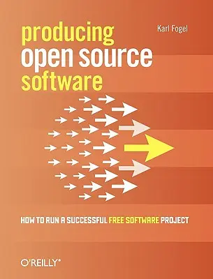 Nyílt forráskódú szoftverek előállítása: Hogyan vezessünk sikeres szabad szoftverprojektet? - Producing Open Source Software: How to Run a Successful Free Software Project