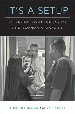 It's a Setup: Apaság a társadalmi és gazdasági peremről - It's a Setup: Fathering from the Social and Economic Margins