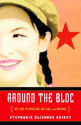 A Blokk körül: Életem Moszkvában, Pekingben és Havannában - Around the Bloc: My Life in Moscow, Beijing, and Havana