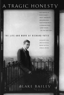 Tragikus őszinteség: Richard Yates élete és munkássága - A Tragic Honesty: The Life and Work of Richard Yates