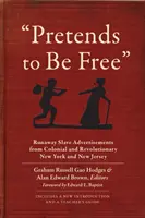 Úgy tesz, mintha szabad lenne: Szökött rabszolga hirdetések a gyarmati és forradalmi New Yorkból és New Jerseyből - Pretends to Be Free: Runaway Slave Advertisements from Colonial and Revolutionary New York and New Jersey