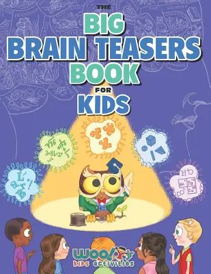 A nagy agytornászkönyv gyerekeknek: Unaloműző matematikai, képi és logikai feladványok (Woo! Jr. Kids Activities Books) - The Big Brain Teasers Book for Kids: Boredom Busting Math, Picture and Logic Puzzles (Woo! Jr. Kids Activities Books)