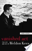 Eltűnt törvény: Weldon Kees élete és művészete - Vanished Act: The Life and Art of Weldon Kees