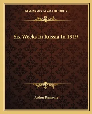 Hat hét Oroszországban 1919-ben - Six Weeks in Russia in 1919