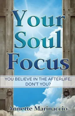 A lelked fókuszában: Te hiszel a túlvilágban, ugye? - Your Soul Focus: You Believe in the Afterlife, Don't You?