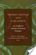 Aquinói Tamás és Karl Barth: Egy nem hivatalos katolikus-protestáns párbeszéd - Thomas Aquinas and Karl Barth: An Unofficial Catholic-Protestant Dialogue