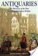 Antiquaries: A múlt felfedezése a tizennyolcadik századi Nagy-Britanniában - Antiquaries: The Discovery of the Past in Eighteenth-Century Britain