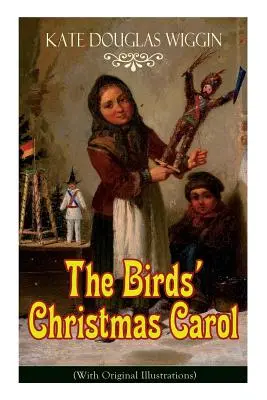 A madarak karácsonyi éneke (eredeti illusztrációkkal): Klasszikus gyermekkönyv - The Birds' Christmas Carol (With Original Illustrations): Children's Classic