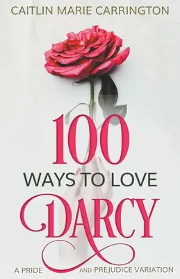 100 Ways to Love Darcy: A Pride and Prejudice variációja - 100 Ways to Love Darcy: A Pride and Prejudice Variation