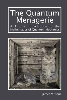 A kvantummenazéria: Bevezetés a kvantummechanika matematikájába - The Quantum Menagerie: A Tutorial Introduction to the Mathematics of Quantum Mechanics
