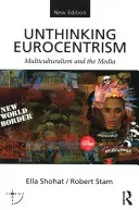 Gondolkodás nélküli eurocentrizmus: Multikulturalizmus és a média - Unthinking Eurocentrism: Multiculturalism and the Media