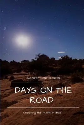 Napok az úton: Átkelés a síkságon 1865-ben - Days on the Road: Crossing the Plains in 1865