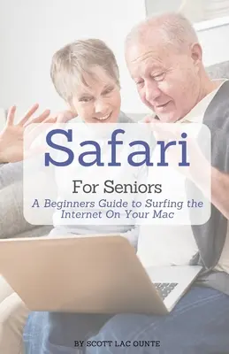 Safari időseknek: Kezdők útmutatója az internetezéshez a Mac számítógépen - Safari For Seniors: A Beginners Guide to Surfing the Internet On Your Mac