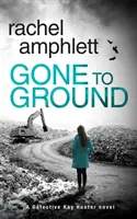 Gone to Ground: Kay Hunter nyomozó krimi - Gone to Ground: A Detective Kay Hunter crime thriller