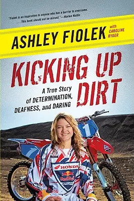 Kicking Up Dirt: Egy igaz történet az elszántságról, a süketségről és a bátorságról - Kicking Up Dirt: A True Story of Determination, Deafness, and Daring