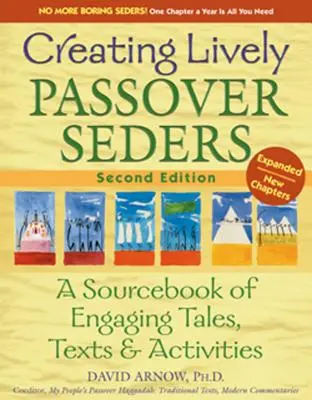 Élénk páska-éjszakai vacsorák létrehozása (2. kiadás): A Sourcebook of Engaging Tales, Texts & Activities - Creating Lively Passover Seders (2nd Edition): A Sourcebook of Engaging Tales, Texts & Activities