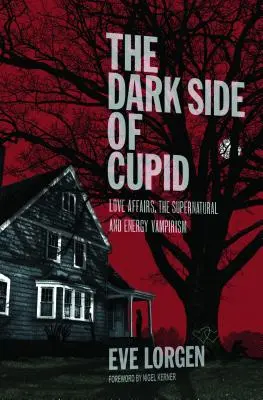 Ámor sötét oldala: Szerelmi ügyek, a természetfeletti és az energiavámpírizmus - The Dark Side of Cupid: Love Affairs, the Supernatural, and Energy Vampirism