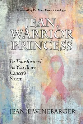 Jean, harcos hercegnő: Légy átalakulva, ahogy a rák viharával dacolsz. - Jean, Warrior Princess: Be Transformed As You Brave Cancer's Storm