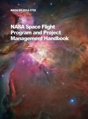 NASA Space Flight Program and Project Management Handbook: Nasa/Sp-2014-3705