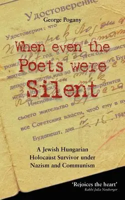 Amikor még a költők is hallgattak: Egy zsidó magyar holokauszttúlélő élete a nácizmus és a kommunizmus alatt - When Even the Poets Were Silent: The Life of a Jewish Hungarian Holocaust Survivor Under Nazism and Communism