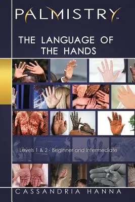 Palmistry: A kezek nyelve: 1. és 2. szint - kezdő és középhaladó - Palmistry: The Language of the Hands: Levels 1 and 2-Beginner and Intermediate