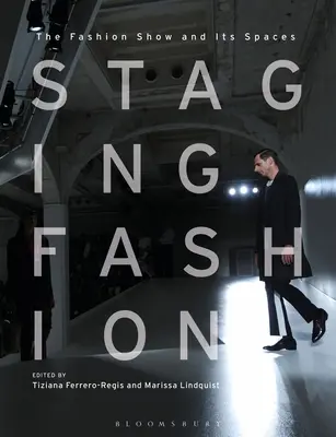 Staging Fashion: A divatbemutató és terei - Staging Fashion: The Fashion Show and Its Spaces