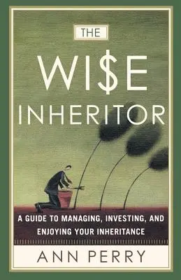 A bölcs örökös: Útmutató az örökség kezeléséhez, befektetéséhez és élvezetéhez - The Wise Inheritor: A Guide to Managing, Investing and Enjoying Your Inheritance