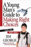 Egy fiatalember útmutatója a helyes döntésekhez: Az életed Isten útja szerint - A Young Man's Guide to Making Right Choices: Your Life God's Way