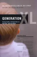 XL generáció: Egészséges, intelligens gyerekek nevelése a csúcstechnológiás, szemét élelmiszerekkel teli világban - Generation XL: Raising Healthy, Intelligent Kids in a High-Tech, Junk-Food World