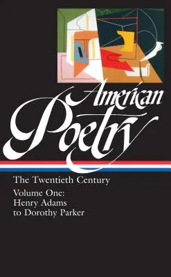 Amerikai költészet: The Twentieth Century Vol. 1 (Loa #115): Henry Adams-től Dorothy Parkerig - American Poetry: The Twentieth Century Vol. 1 (Loa #115): Henry Adams to Dorothy Parker