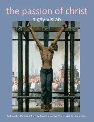 Krisztus szenvedése: Meleg látomás - The Passion of Christ: A Gay Vision