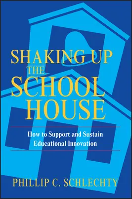 Shaking Up the Schoolhouse: Hogyan támogassuk és tartsuk fenn az oktatási innovációt - Shaking Up the Schoolhouse: How to Support and Sustain Educational Innovation