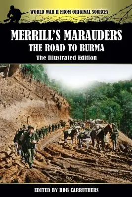 Merrill's Marauders - Út Burmába - illusztrált kiadás - Merrill's Marauders - The Road to Burma - The Illustrated Edition