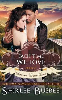 Minden alkalommal, amikor szeretünk (A déli nők sorozata, 2. könyv) - Each Time We Love (The Southern Women Series, Book 2)