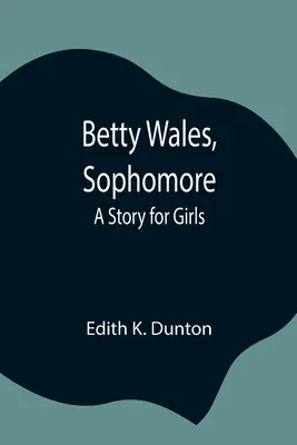 Betty Wales, másodéves: Egy történet lányoknak - Betty Wales, Sophomore: A Story for Girls