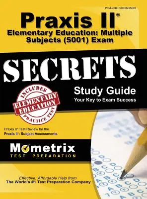 Praxis II Elementary Education: Több tantárgyból (5001) Exam Secrets: Praxis II: Subject Assessments: Praxis II Test Review for the Praxis II: Subject Assessments (Tantárgyi felmérések) - Praxis II Elementary Education: Multiple Subjects (5001) Exam Secrets: Praxis II Test Review for the Praxis II: Subject Assessments