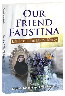 Faustina barátunk: Életleckék az isteni irgalmasságból - Our Friend Faustina: Life Lessons in Divine Mercy