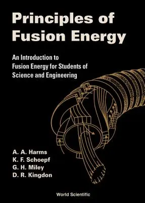 A fúziós energia alapelvei: Bevezetés a fúziós energiába a természettudományok és a mérnöki tudományok hallgatói számára - Principles of Fusion Energy: An Introduction to Fusion Energy for Students of Science and Engineering