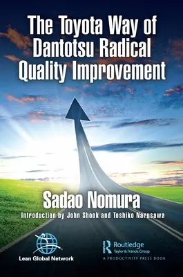 A Dantotsu radikális minőségfejlesztésének Toyota útja - The Toyota Way of Dantotsu Radical Quality Improvement