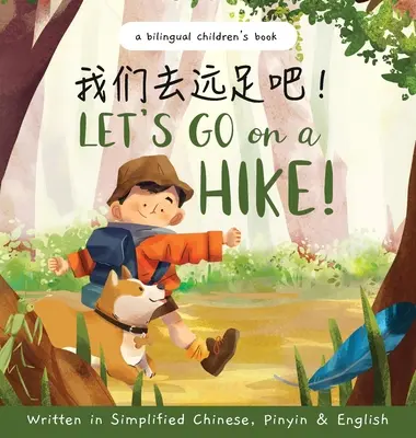 Menjünk kirándulni! Egyszerűsített kínai, pinyin és angol nyelven íródott: Kétnyelvű gyermekkönyv - Let's go on a hike! Written in Simplified Chinese, Pinyin and English: A bilingual children's book