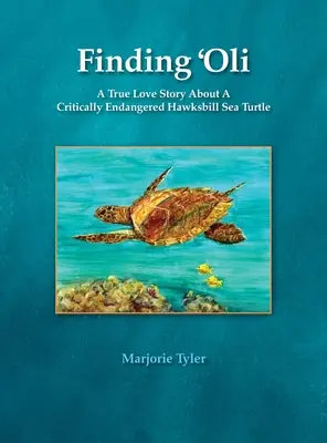 Az 'Oli megtalálása: Egy igaz szerelmi történet a súlyosan veszélyeztetett Hawksbill tengeri teknősről - Finding 'Oli: A True Love Story About A Critically Endangered Hawksbill Sea Turtle