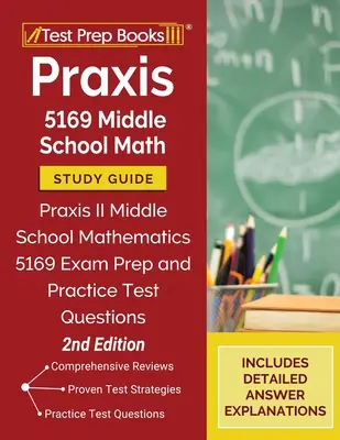 Praxis 5169 Középiskolai matematikai tanulmányi útmutató: Praxis II középiskolai matematika 5169 vizsga előkészítése és gyakorlati tesztkérdések [2nd Edition] - Praxis 5169 Middle School Math Study Guide: Praxis II Middle School Mathematics 5169 Exam Prep and Practice Test Questions [2nd Edition]