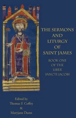 Szent Jakab prédikációi és liturgiája: A Liber Sancti Jacobi I. könyve - The Sermons and Liturgy of Saint James: Book I of the Liber Sancti Jacobi